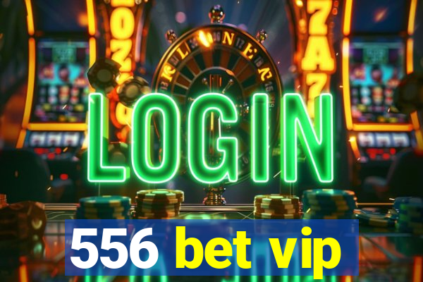 556 bet vip